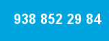 938 852 29 84